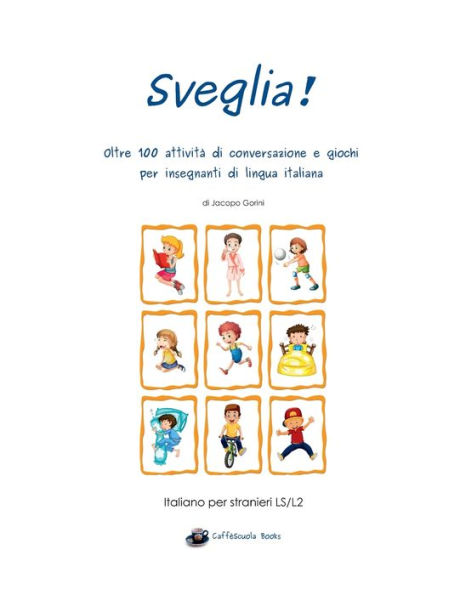 Sveglia!: Oltre 100 attività di conversazione e giochi per insegnanti lingua italiana