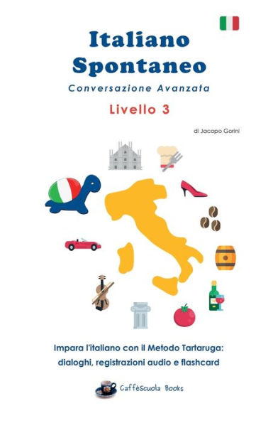 Italiano Spontaneo Livello 3: Conversazione Avanzata:Impara l'italiano con il Metodo Tartaruga