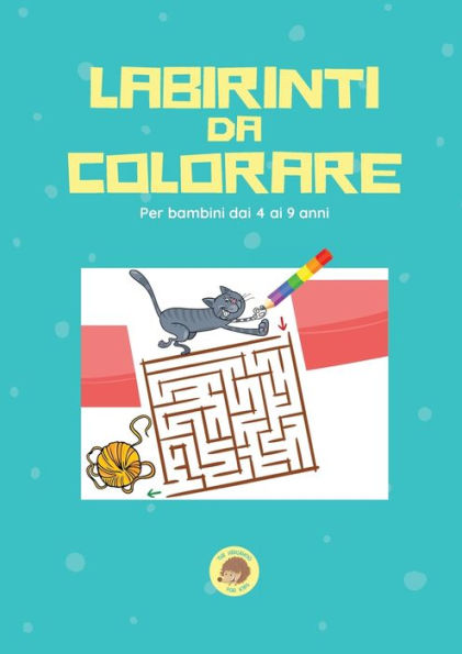 Labirinti da colorare: Per bambini dai 4 ai 9 anni