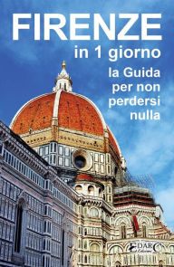 Title: Firenze in 1 giorno: La Guida per non perdersi nulla, Author: EDARC