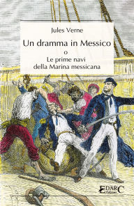Title: Un dramma in Messico: Le prime navi della Marina messicana, Author: Jules Verne