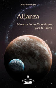 Title: Alianza: Mensaje de lo Venusianos para la Tierra, Author: Anne Givaudan