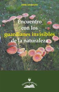 Title: Encuentro con los guardianes invisibles de la naturaleza, Author: Anne Givaudan