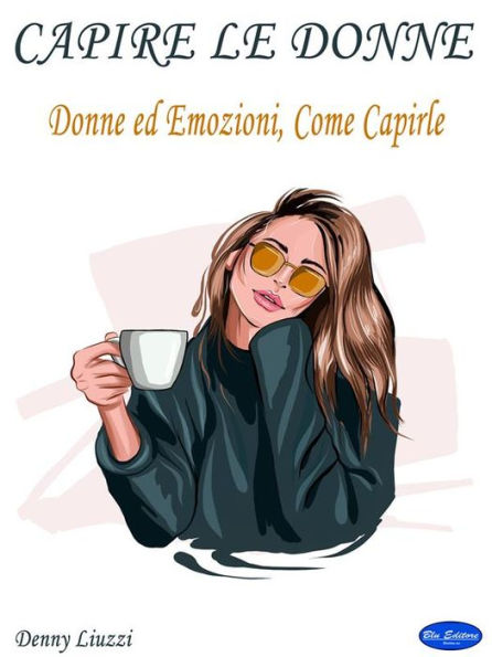 Capire le Donne: Donne ed Emozioni, Come Capirle