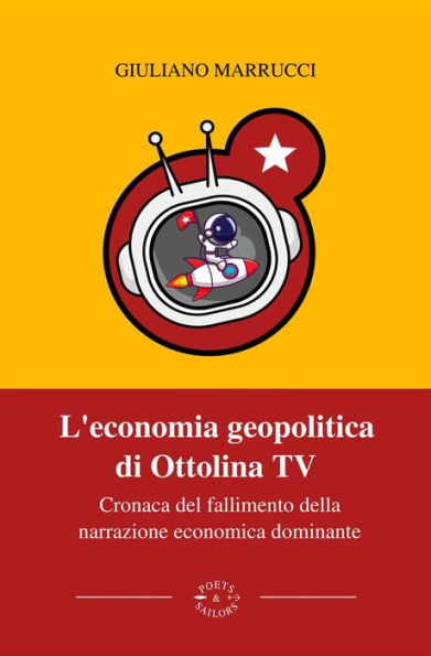 L'economia geopolitica di Ottolina TV: Cronaca del fallimento della narrazione economica dominante