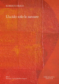 Title: Uccido solo le zanzare, Author: Roberto Frigo