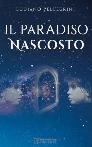 Title: Il Paradiso nascosto, Author: Luciano Pellegrini