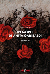 Title: In morte di Anita Garibaldi, Author: Andrea Santucci