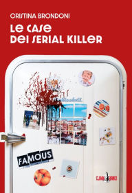 Title: Le case dei serial killer, Author: Cristina Brondoni