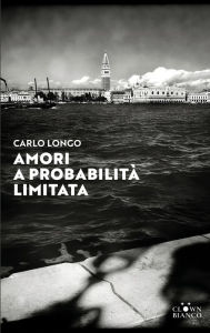 Title: Amori a probabilità limitata: (a Venezia), Author: Carlo Longo