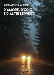 Title: D'amore, d'odio e d'altri serpenti: Dov'è Buio?, Author: Riccardo Landini