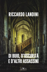 Title: Di buio, d'oscurità e d'altri assassini, Author: Riccardo Landini