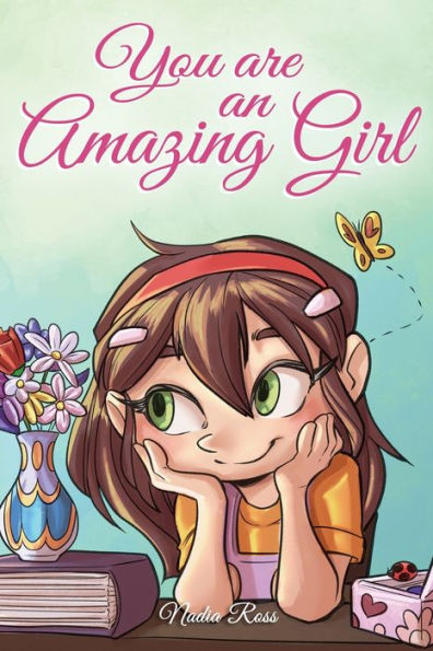 You are an Amazing Girl: A Collection of Inspiring Stories about Courage, Friendship