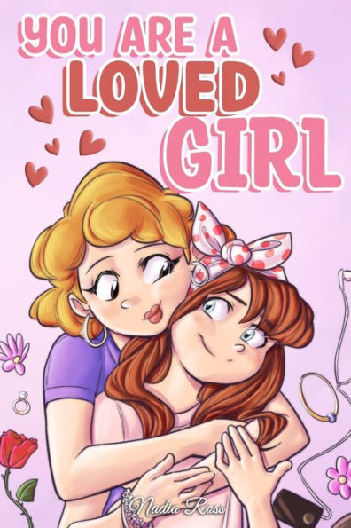 You are a Loved Girl: A Collection of Inspiring Stories about Family, Friendship, Self-Confidence and Love