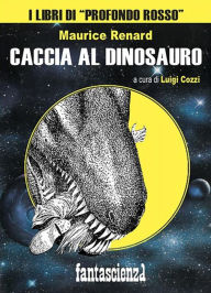 Title: Caccia al dinosauro, Author: Maurice Renard