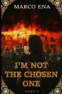 I'm Not the Chosen One: part 1