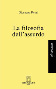 Title: La filosofia dell'assurdo, Author: Giuseppe Rensi
