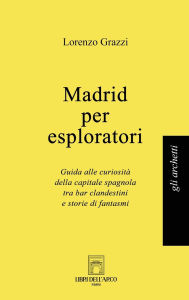 Title: Madrid per esploratori, Author: Lorenzo Grazzi