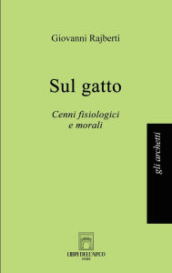 Title: Sul gatto: Cenni fisiologici e morali, Author: Giovanni Rajberti