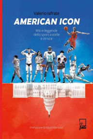 Title: American Icon: Miti e leggende dello sport a stelle e strisce, Author: Valerio Iafrate