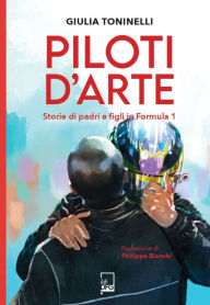 Title: Piloti d'arte: Storie di padri e figli in Formula 1, Author: Giulia Toninelli