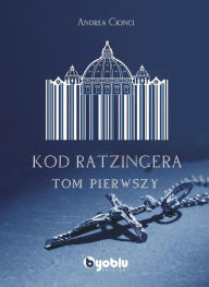 Title: Kod Ratzingera, Author: Andrea Cionci