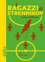 Title: I ragazzi di Strennikov, Author: Andrea Giliberto