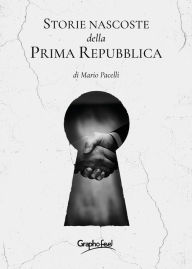 Title: Storie nascoste della Prima Repubblica, Author: Mario Pacelli