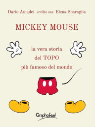 Title: Mickey Mouse: La vera storia del TOPO più famoso del mondo, Author: Dario Amadei