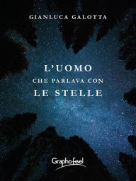 Title: L'uomo che parlava con le stelle, Author: Gianluca Galotta