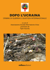 Title: Dopo l'Ucraina: Crimini di guerra e giustizia internazionale, Author: Associazione Società INformazione Onlus