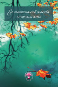 Title: Se eravamo nel mondo, Author: Antonella Vitali