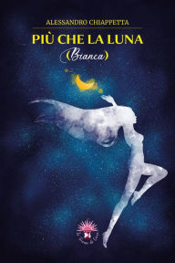 Title: Più che la luna: Bianca, Author: Chiappetta alessandro