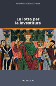 Title: La lotta per le investiture, Author: Marina Montesano