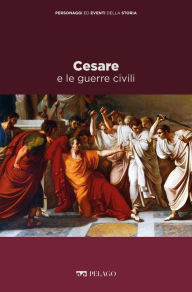 Title: Cesare e le guerre civili, Author: Lorenzo Gagliardi