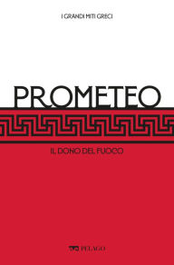 Title: Prometeo: Il dono del fuoco, Author: Maria Pia Pattoni