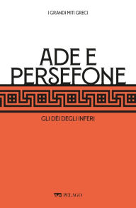 Title: Ade e Persefone: Gli dèi degli Inferi, Author: Tommaso Braccini