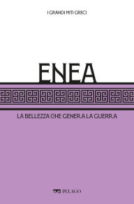 Title: Enea: La bellezza che genera la guerra, Author: Gioachino Chiarini
