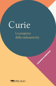 Title: Curie - La scoperta della radioattività, Author: Angelo Gavezzotti