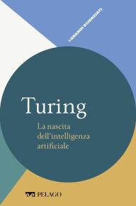 Title: Turing - La nascita dell'intelligenza artificiale, Author: Mattia Monga