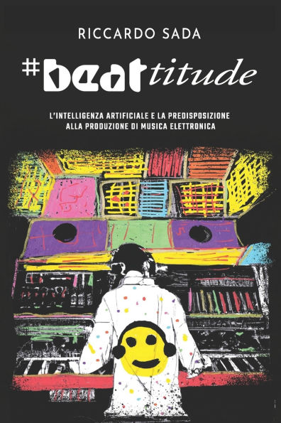 #beattitude: L'intelligenza artificiale e la predisposizione alla produzione di musica elettronica