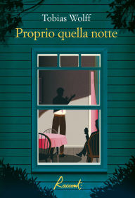 Title: Proprio quella notte, Author: Tobias Wolff