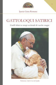 Title: Gattoloqui satirici: Graffi felini in tempi ecclesiali di vacche magre, Author: Ipazia Gatta Romana