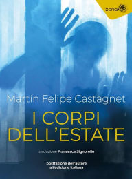 Title: I corpi dell'estate, Author: Martín Felipe Castagnet