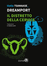 Title: Dreamport / Il distretto della cervice, Author: Tlotlo Tsamaase