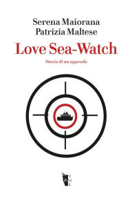 Title: Love Sea Watch: Storia di un approdo, Author: Serena Maiorana