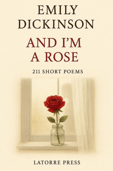 And I'm a Rose!: 211 Short Poems