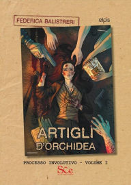 Title: Artigli d'orchidea: Processo Involutivo - Volume I, Author: Federica Balistreri