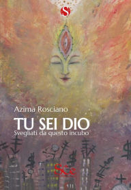 Title: Tu sei Dio: Svegliati da questo incubo, Author: Azima Rosciano