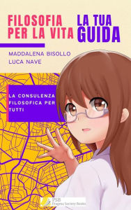 Title: Filosofia per la vita. La tua guida: La consulenza filosofica per tutti, Author: Luca Nave